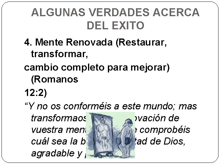 ALGUNAS VERDADES ACERCA DEL EXITO 4. Mente Renovada (Restaurar, transformar, cambio completo para mejorar)