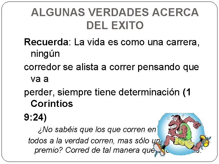 ALGUNAS VERDADES ACERCA DEL EXITO Recuerda: La vida es como una carrera, ningún corredor