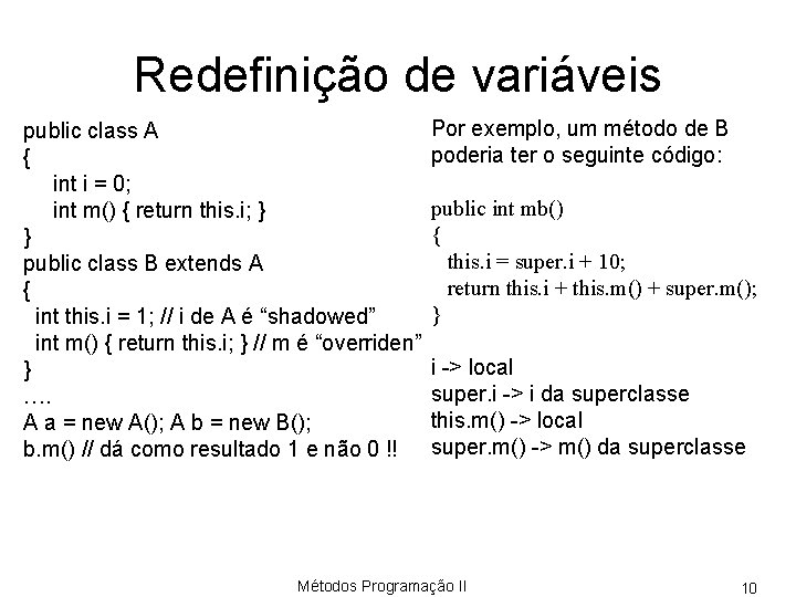 Redefinição de variáveis public class A { int i = 0; int m() {