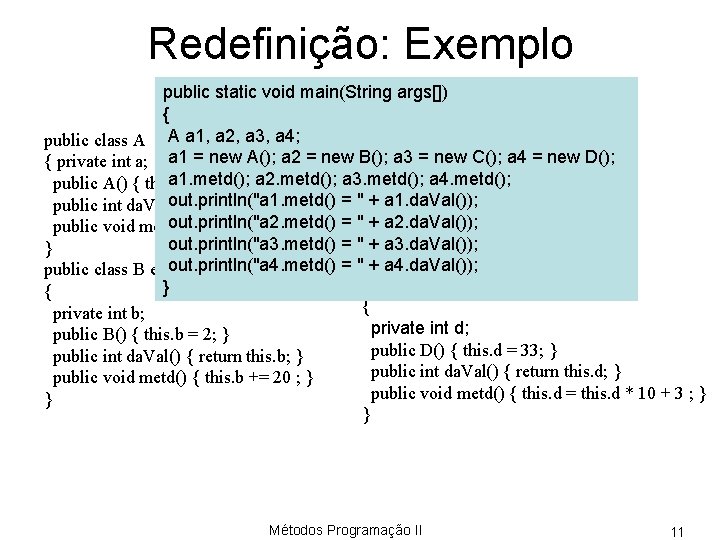 Redefinição: Exemplo public static void main(String args[]) { public class C extends A public