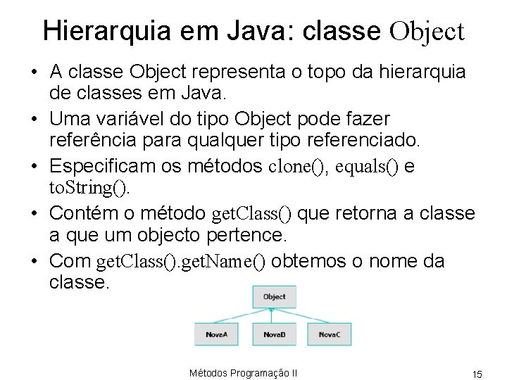 Hierarquia em Java: classe Object • A classe Object representa o topo da hierarquia