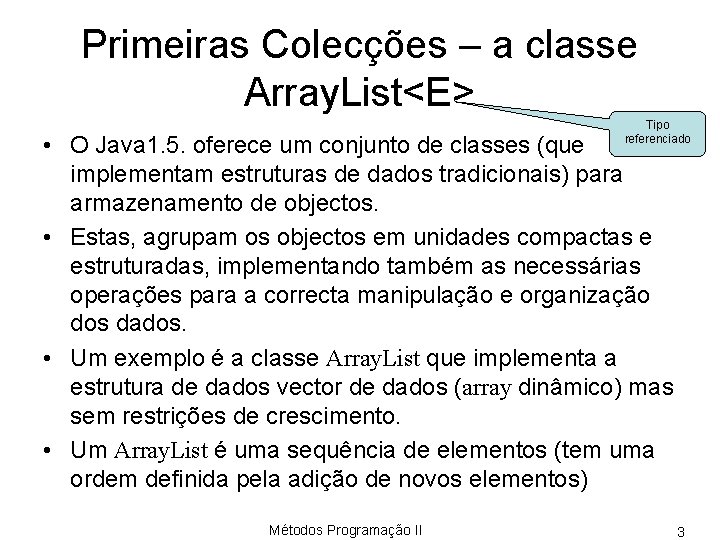 Primeiras Colecções – a classe Array. List<E> Tipo referenciado • O Java 1. 5.
