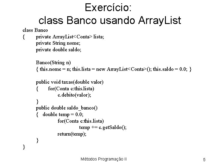 Exercício: class Banco usando Array. List class Banco { private Array. List<Conta> lista; private