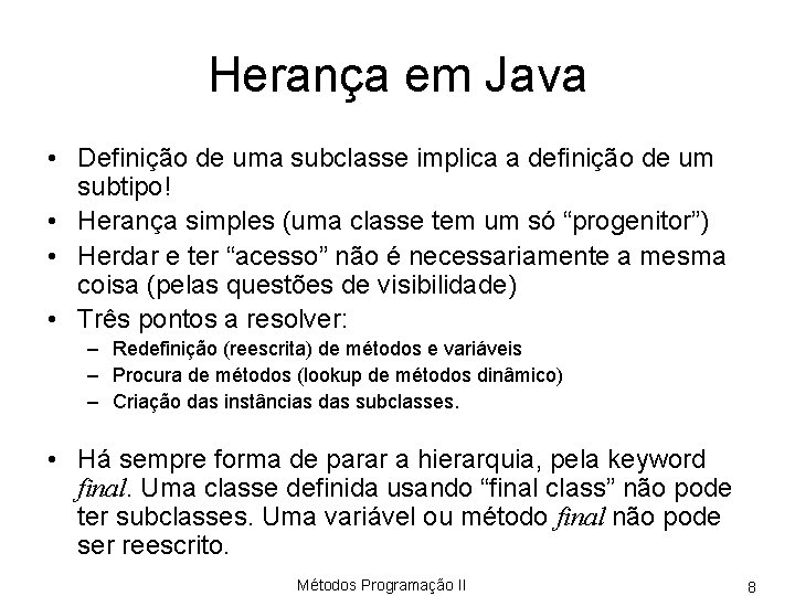 Herança em Java • Definição de uma subclasse implica a definição de um subtipo!