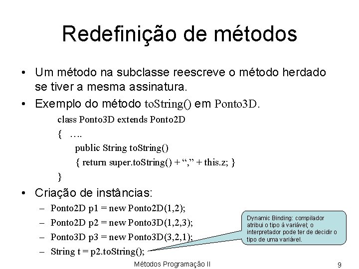 Redefinição de métodos • Um método na subclasse reescreve o método herdado se tiver