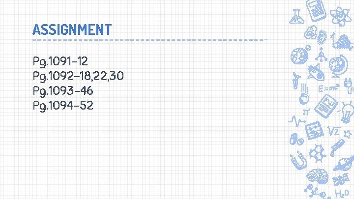 ASSIGNMENT Pg. 1091 -12 Pg. 1092 -18, 22, 30 Pg. 1093 -46 Pg. 1094