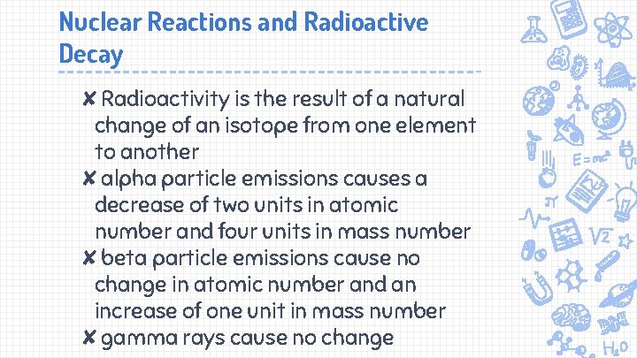 Nuclear Reactions and Radioactive Decay ✘Radioactivity is the result of a natural change of