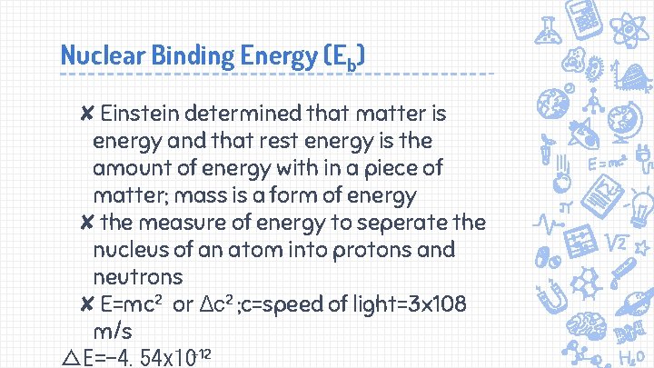 Nuclear Binding Energy (Eb) ✘Einstein determined that matter is energy and that rest energy