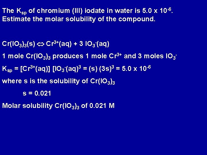The Ksp of chromium (III) iodate in water is 5. 0 x 10 -6.