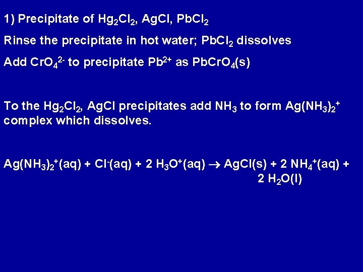 1) Precipitate of Hg 2 Cl 2, Ag. Cl, Pb. Cl 2 Rinse the