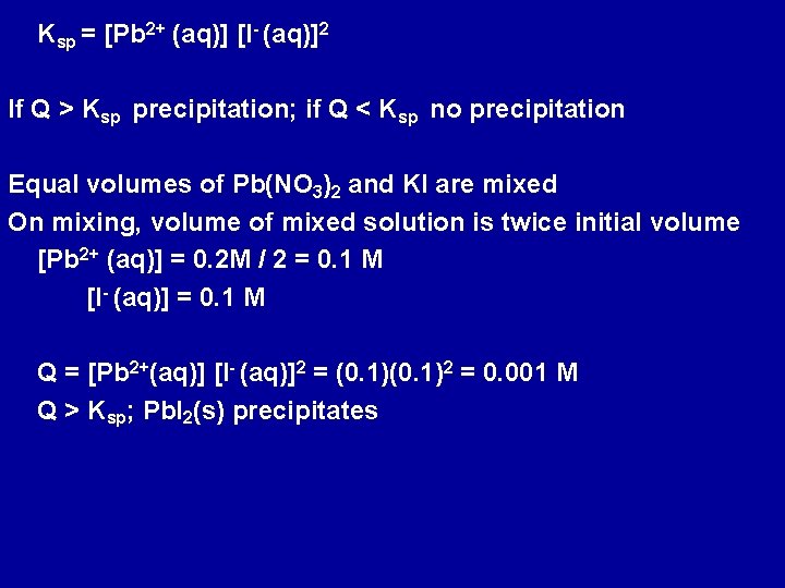 Ksp = [Pb 2+ (aq)] [I- (aq)]2 If Q > Ksp precipitation; if Q
