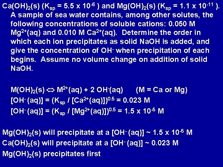 Ca(OH)2(s) (Ksp = 5. 5 x 10 -6 ) and Mg(OH)2(s) (Ksp = 1.