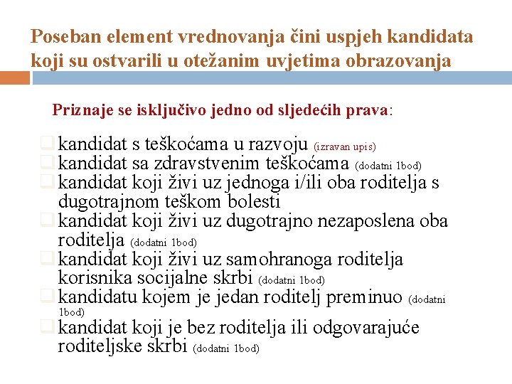 Poseban element vrednovanja čini uspjeh kandidata koji su ostvarili u otežanim uvjetima obrazovanja Priznaje