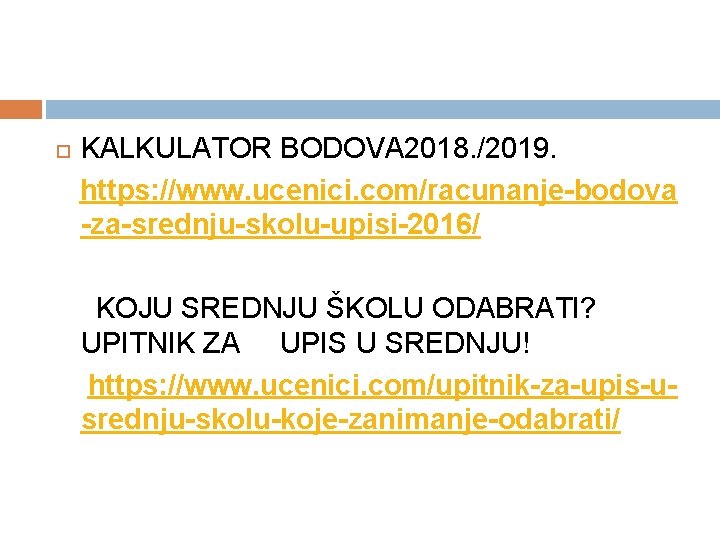  KALKULATOR BODOVA 2018. /2019. https: //www. ucenici. com/racunanje-bodova -za-srednju-skolu-upisi-2016/ KOJU SREDNJU ŠKOLU ODABRATI?