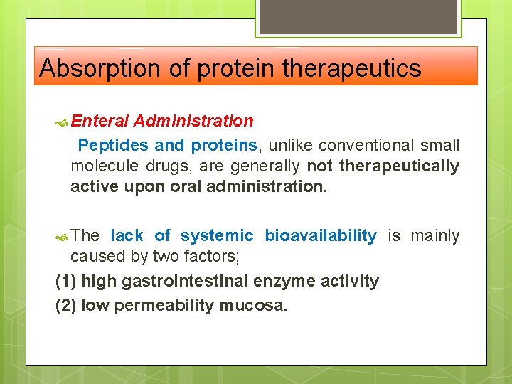 Absorption of protein therapeutics Enteral Administration Peptides and proteins, unlike conventional small molecule drugs, Absorption of protein therapeutics Enteral Administration Peptides and proteins, unlike conventional small molecule drugs,