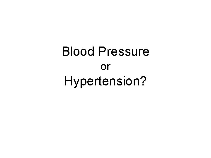 Blood Pressure or Hypertension? 