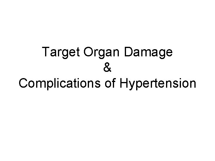 Target Organ Damage & Complications of Hypertension 