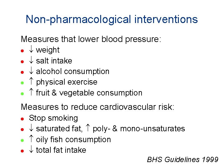 Non-pharmacological interventions Measures that lower blood pressure: l l l weight salt intake alcohol