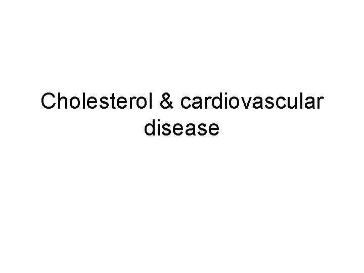 Cholesterol & cardiovascular disease 