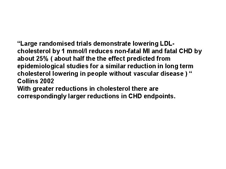 “Large randomised trials demonstrate lowering LDLcholesterol by 1 mmol/l reduces non-fatal MI and fatal