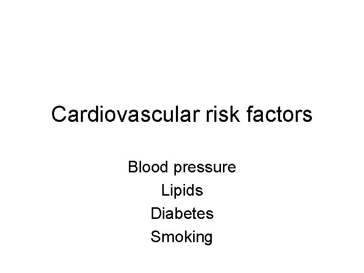 Cardiovascular risk factors Blood pressure Lipids Diabetes Smoking 