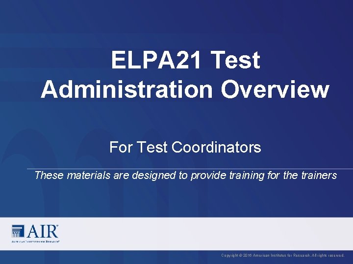 ELPA 21 Test Administration Overview For Test Coordinators These materials are designed to provide