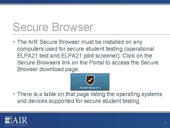 Secure Browser § The AIR Secure Browser must be installed on any computers used