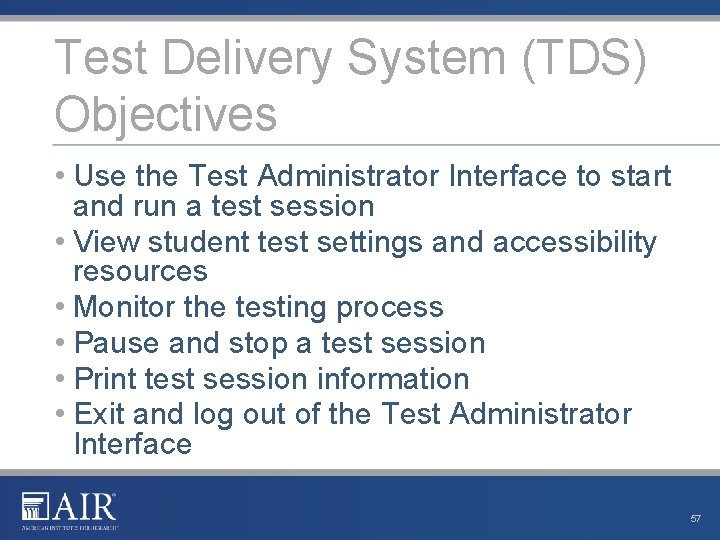 Test Delivery System (TDS) Objectives • Use the Test Administrator Interface to start and