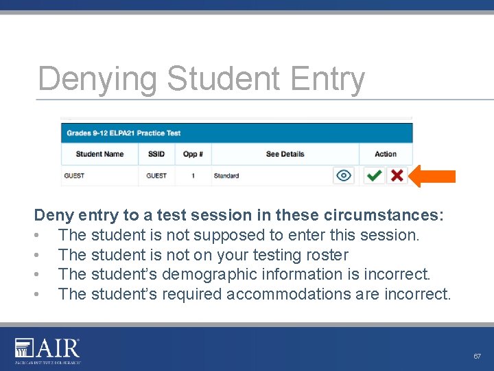 Denying Student Entry Deny entry to a test session in these circumstances: • The