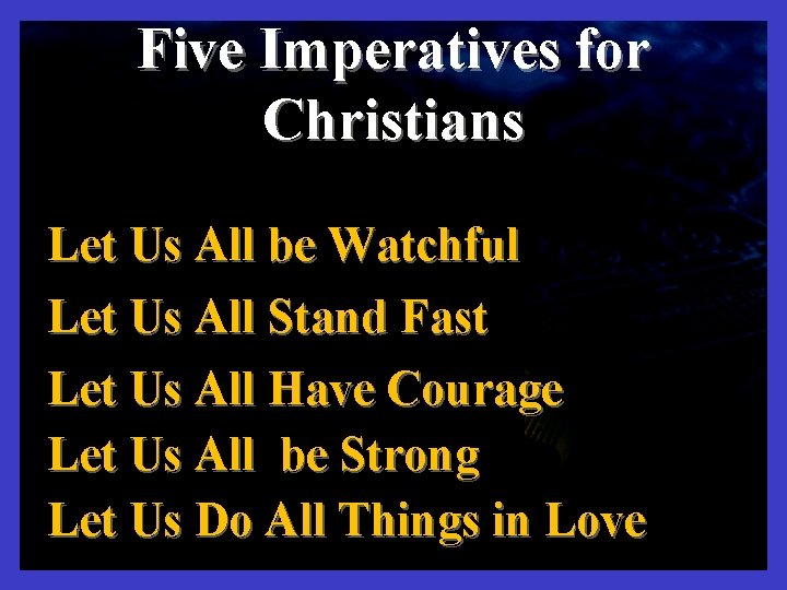 Five Imperatives for Christians Let Us All be Watchful Let Us All Stand Fast