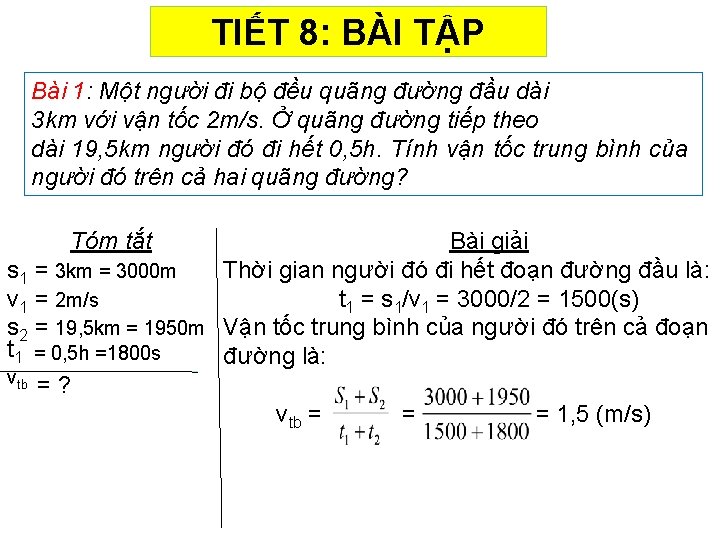 TIẾT 8: BÀI TẬP Bài 1: Một người đi bộ đều quãng đường đầu