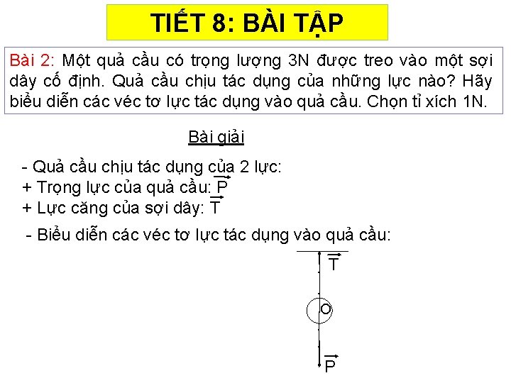 TIẾT 8: BÀI TẬP Bài 2: Một quả cầu có trọng lượng 3 N