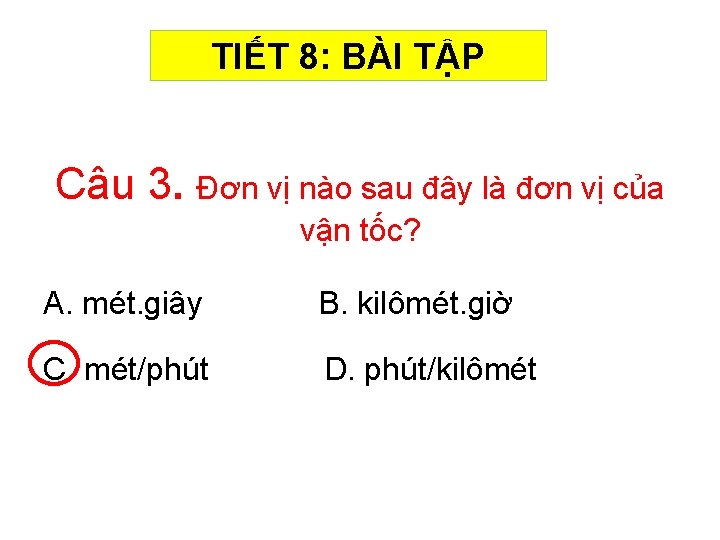 TIẾT 8: BÀI TẬP Câu 3. Đơn vị nào sau đây là đơn vị