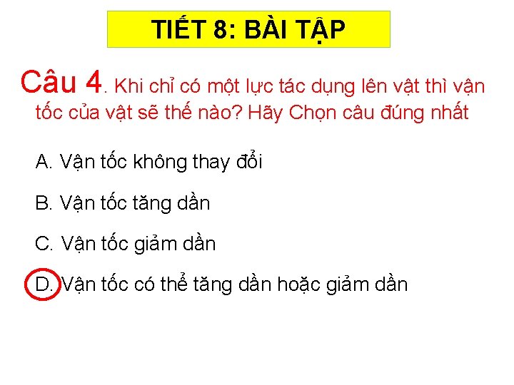 TIẾT 8: BÀI TẬP Câu 4. Khi chỉ có một lực tác dụng lên