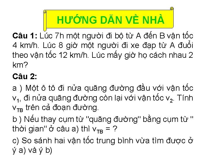 HƯỚNG DẪN VỀ NHÀ Câu 1: Lúc 7 h một người đi bộ từ