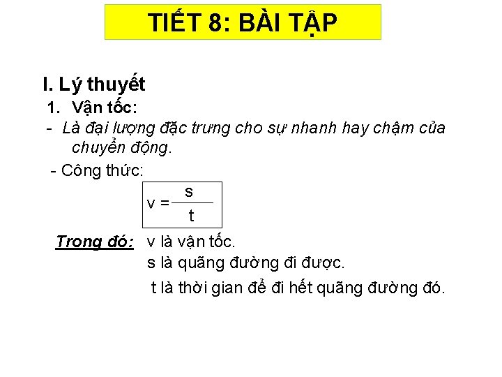 TIẾT 8: BÀI TẬP I. Lý thuyết 1. Vận tốc: - Là đại lượng