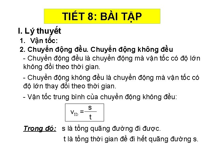TIẾT 8: BÀI TẬP I. Lý thuyết 1. Vận tốc: 2. Chuyển động đều.