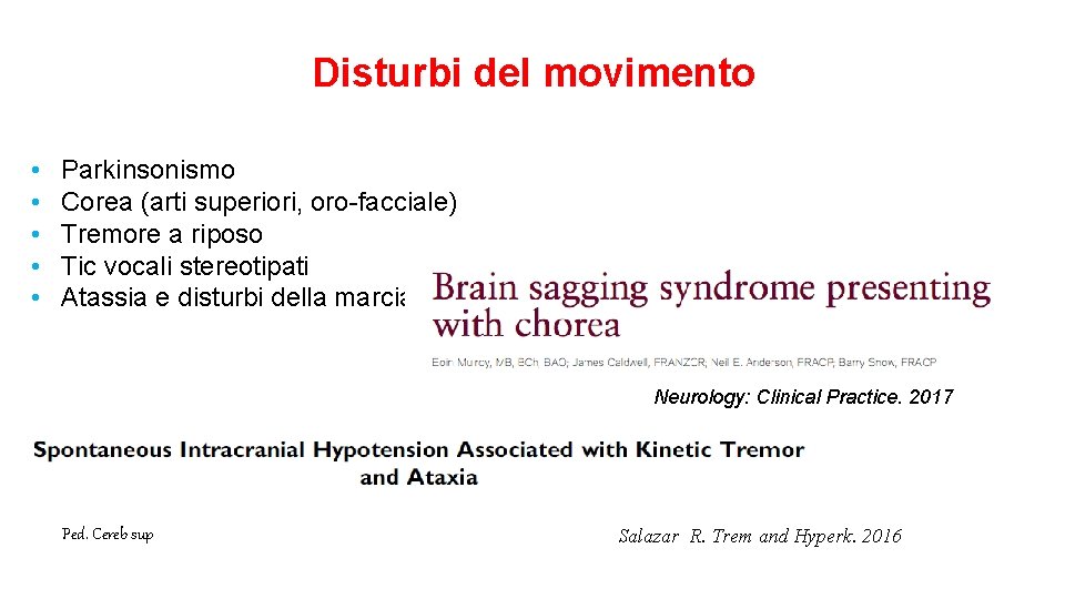 Disturbi del movimento • • • Parkinsonismo Corea (arti superiori, oro-facciale) Tremore a riposo