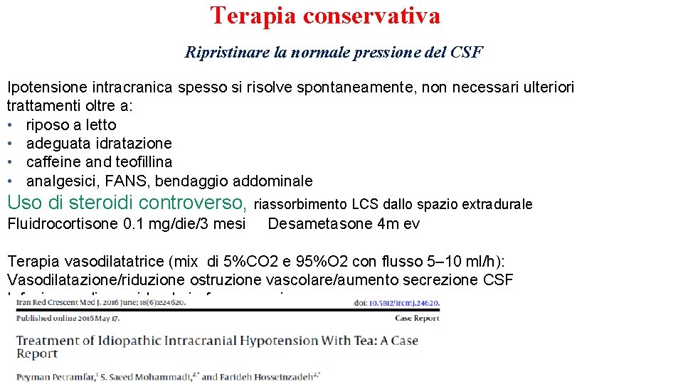 Terapia conservativa Ripristinare la normale pressione del CSF Ipotensione intracranica spesso si risolve spontaneamente,
