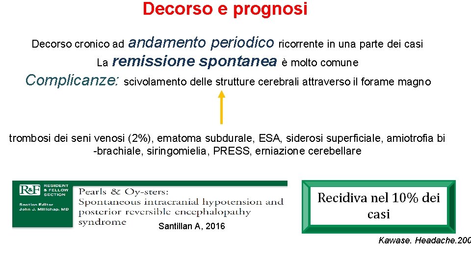 Decorso e prognosi Decorso cronico ad andamento periodico ricorrente in una parte dei casi