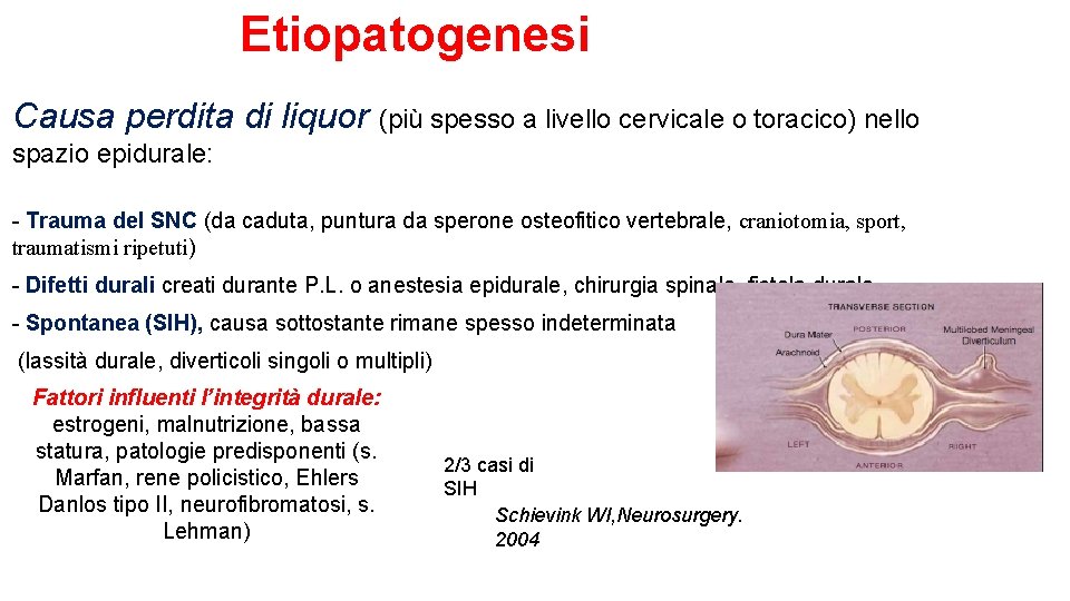 Etiopatogenesi Causa perdita di liquor (più spesso a livello cervicale o toracico) nello spazio