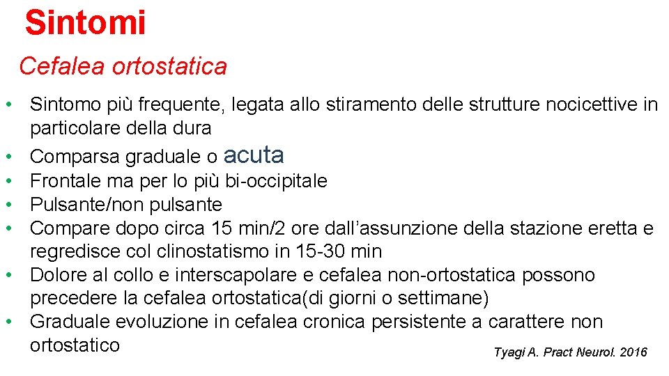 Sintomi Cefalea ortostatica • Sintomo più frequente, legata allo stiramento delle strutture nocicettive in