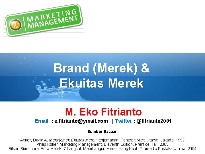 Brand (Merek) & Ekuitas Merek M. Eko Fitrianto Email : e. fitrianto@ymail. com |