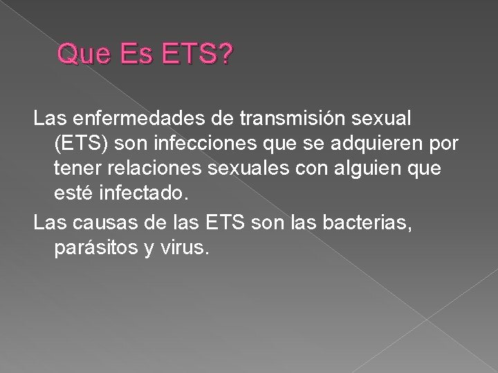 Que Es ETS? Las enfermedades de transmisión sexual (ETS) son infecciones que se adquieren