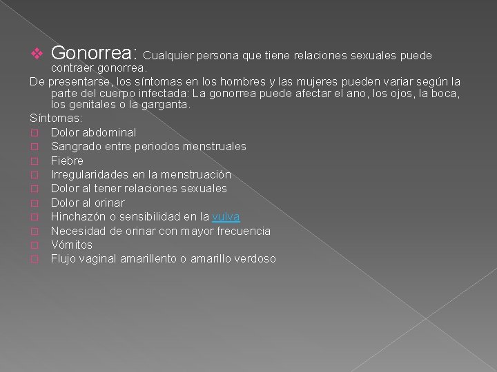 v Gonorrea: Cualquier persona que tiene relaciones sexuales puede contraer gonorrea. De presentarse, los