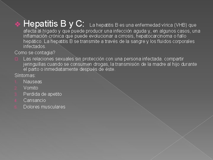 v Hepatitis B y C: La hepatitis B es una enfermedad vírica (VHB) que