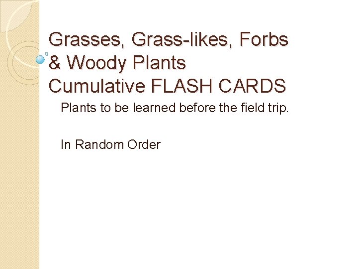 Grasses, Grass-likes, Forbs & Woody Plants Cumulative FLASH CARDS Plants to be learned before