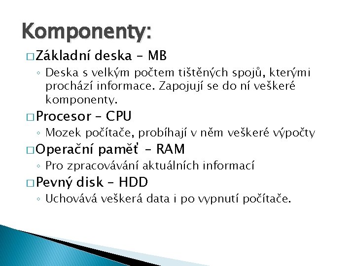 Komponenty: � Základní deska – MB � Procesor – CPU � Operační paměť –