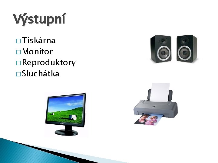 Výstupní � Tiskárna � Monitor � Reproduktory � Sluchátka 