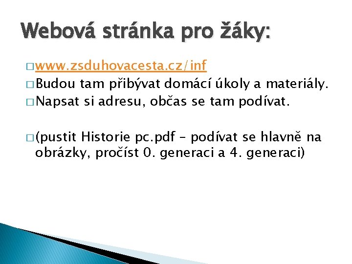 Webová stránka pro žáky: � www. zsduhovacesta. cz/inf � Budou tam přibývat domácí úkoly